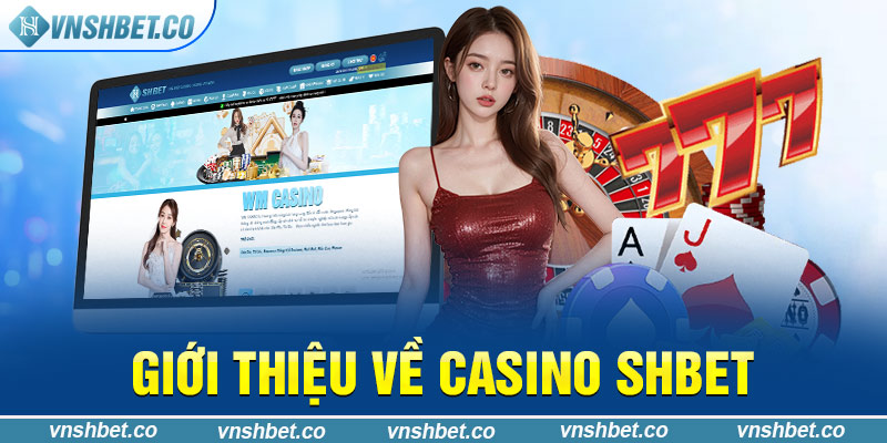 Giới thiệu về Casino SHBET