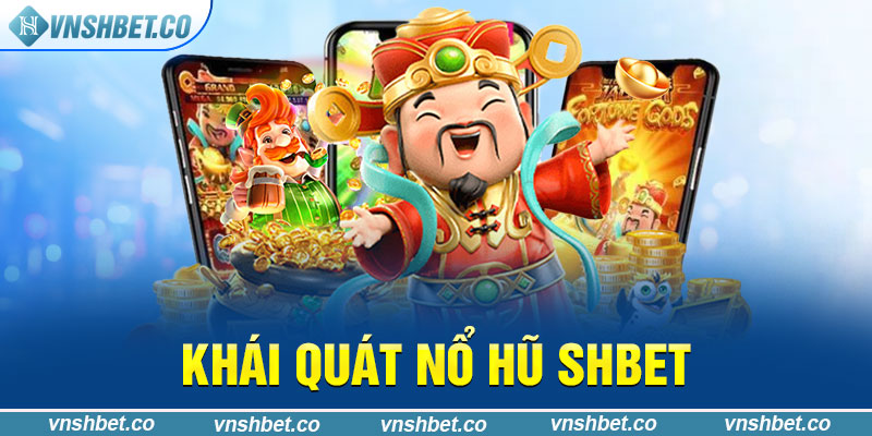 Khái quát nổ hũ SHBET