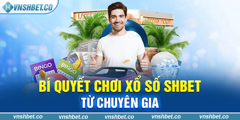 Bí quyết chơi xổ số SHBET từ chuyên gia