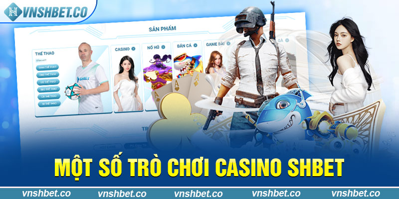 Một số trò chơi Casino SHBET