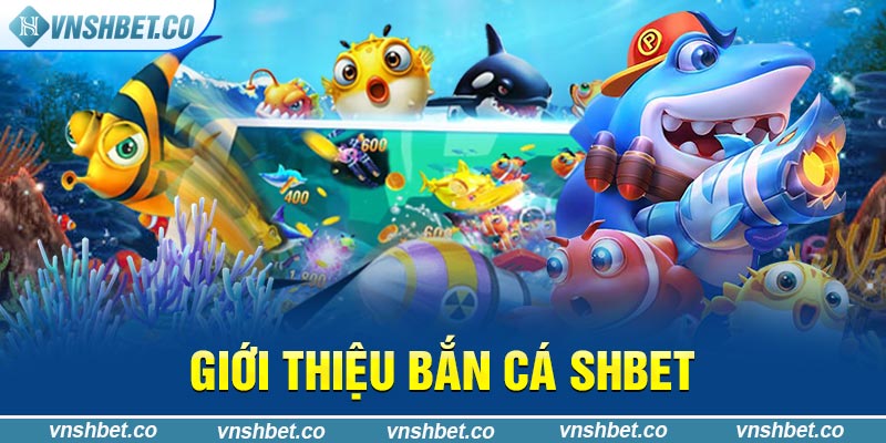 Giới thiệu bắn cá SHBET