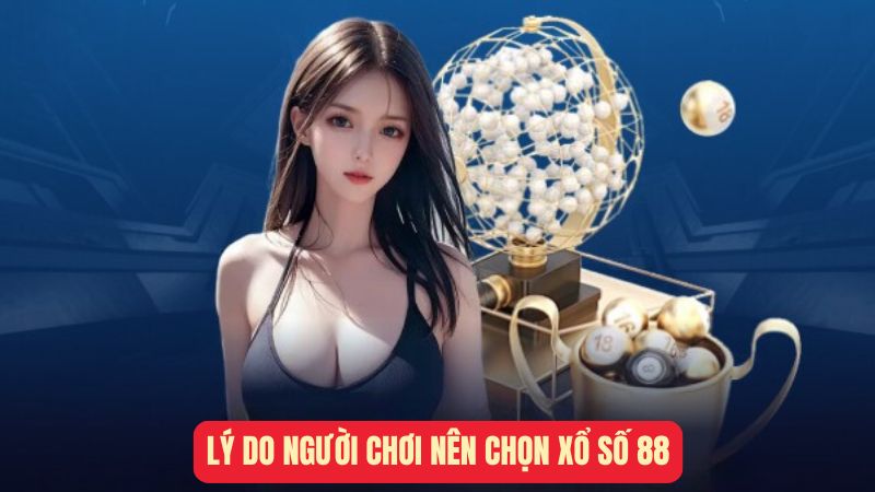 Lý do khiến người chơi nên chọn trang xổ số 88