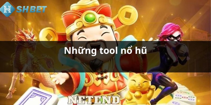 Những tool nổ hũ chất lượng hiện nay